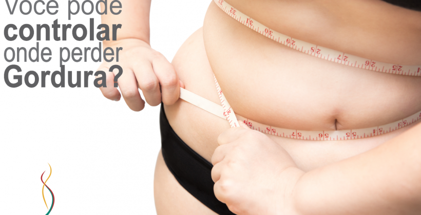 Você pode controlar onde perder gordura?